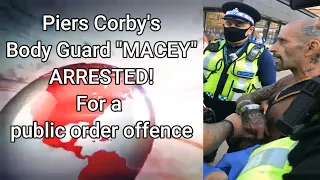 Piers Corbyn's Bodyguard MACEY Arrested for a public order offence