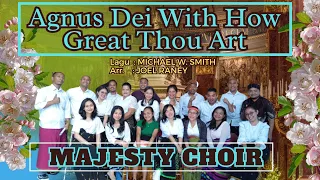 AGNUS  DEI WITH HOW GREAT THOU ART || MAJESTY CHOIR