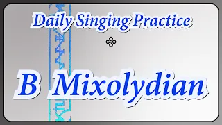 DAILY SINGING PRACTICE - The 'B' Mixolydian Scale