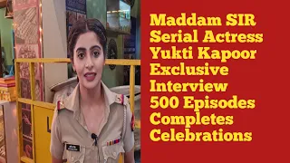 Maddam Sir Serial Actress Yukti Kapoor Full Interview At Maddam Sir Completes 500 Ep Celebrations