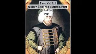 2.Mustafa | Gazi | Kanuni'ye benzeyen 4 koldan savaşan Padişah | 22. Osmanlı Padişahı #ottomanempire