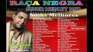 RAÇA NEGRA - SUPER MEDLEY  2022 - Só As Melhores