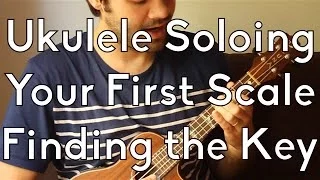 Ukulele Improvisation - First Scale and Finding the Key