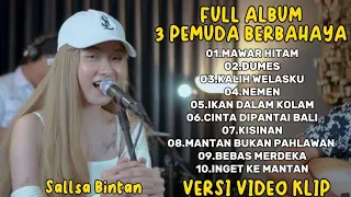 SALLSA BINTANAWAR HITAM,DUMES,KALIH WELASKU || 3 PEMUDA BAHAYA FULL ALBUM TERBARU 2024