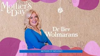 MOTHERS OF INFLUENCE | DR BEVERLEY WOLMARANS