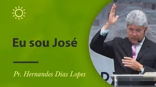 Eu sou Josè - Pr Hernandes  Dias Lopes
