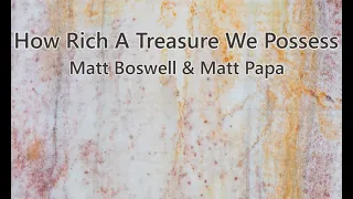 How Rich a Treasure We Possess - Matt Boswell, Matt Papa