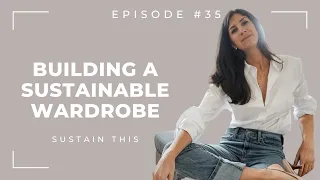 The ONE thing you need to build a sustainable wardrobe in 2024 | Episode 35 | Sustain This Podcast