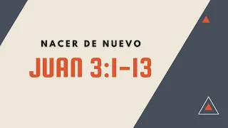 NACER DE NUEVO JUAN 3:1-13