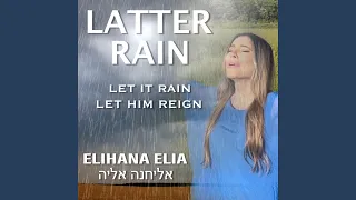 Latter Rain (Let It Rain, Let Him Reign)