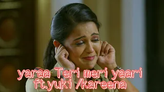 yaara teri meri yari ft.yuki/kareena 😍💖💖😘 vm on yuki💗💗#yuki #viral