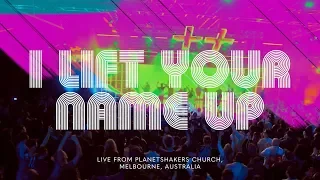 Planetshakers | I Lift Your Name Up | Official Music Video