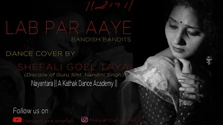 Lab Par Aaye | Kathak Dance Cover by Shefali Goel Tayal | Bandish Bandits