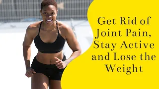 Get Rid of Joint Pain, Stay Active and Lose the Weight