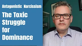 Unmasking Antagonistic Narcissism: The Dark Side of Grandiosity and The Toxic Struggle for Dominance