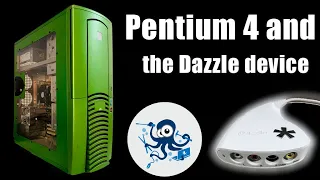 Pentium 4 and the Dazzle device - Windows XP build #restoredwards