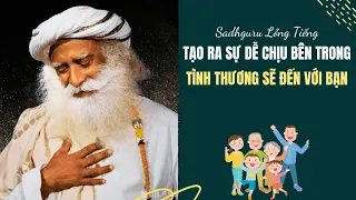 Khi Bạn Trở Nên Dễ Chịu Tình Thương Sẽ Đến Với Bạn | Sadhguru Lồng Tiếng #204