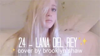 Brooklyn Shaw - 24 by Lana Del Rey (cover)