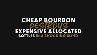 Cheap Bourbon DESTROYS Expensive Allocated Bottles in Shocking Blind Taste Test! - BRT 214