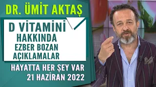 Ümit Aktaş'tan D Vitamini hakkında ezber bozan açıklamalar / Hayatta Her Şey Var 21 Haziran 2022