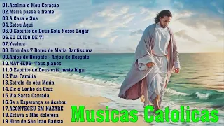 Top 30 Musicas Catolicas - Acalma o Meu Coração, A Casa é Sua, Maria passa à frente, Estou Aqui