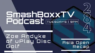 Dana Vicich Updates and Zoe Andyke of uPlay Disc Golf - SmashBoxxTV Podcast #284