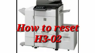 How to reset error code : H3-02 (SHARP MX-M4140)