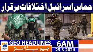 Geo News Headlines 6 AM | Hamas-Israel differences persist | 25th March 2024