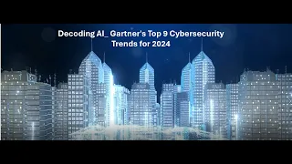 Decoding AI  Gartner's Top 9 Cybersecurity trends for 2024