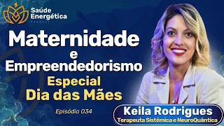 Dia das Mães: Equilíbrio Maternidade e Trabalho | Keila Rodrigues | Saúde Energética Podcast | #034