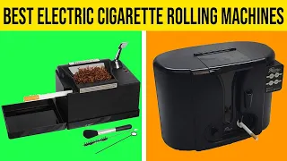 Top 5 Best Electric Cigarette Rolling Machines