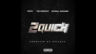 Peezy - 2 Quick ft. Tee Grizzley & Payroll Giovanni (Clean)