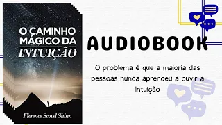 O CAMINHO MÁGICO DA INTUIÇÃO - FLORENCE SCOVEL - AUDIOBOOK