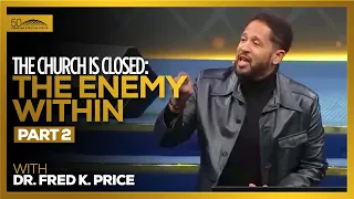 The Church Is Closed: The Enemy Within Pt. 2  // Dr. Fred K. Price