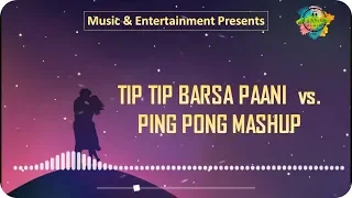 Tip Tip Barsa Paani vs  Ping Pong Mashup || Music & Entertainment || Visual Nikhil Waghare