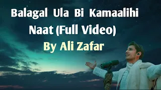 Balagal Ula Bi Kamaalihi Naat | Full Video | By Ali Zafar