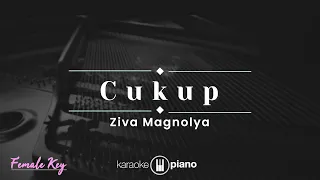 Cukup - Ziva Magnolya (KARAOKE PIANO - FEMALE KEY)