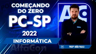Concurso PC SP 2022 - Começando do Zero - Informática - Black Friday AlfaCon