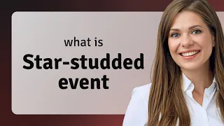Unlocking the Glamour: "Star-Studded Event" Explained