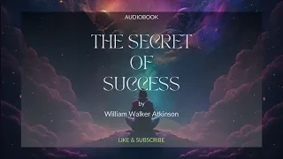 The Secret of Success by William Walker Atkinson - Audiobook- Master the Art of Achieving Your Goals