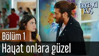 Erkenci Kuş 1. Bölüm - Hayat Onlara Güzel