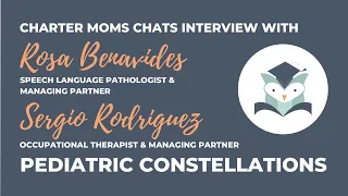 Charter Moms Chats — Pediatric Constellations, With Rosa Benavides And Sergio Rodriguez