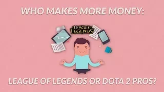 Who makes more money: League of Legends or Dota 2 pros?