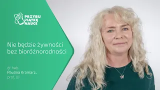 „Nie będzie żywności bez bioróżnorodności” – dr hab. Paulina Kramarz, prof. UJ