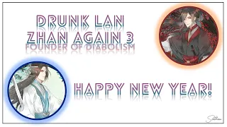 ||Drunk Lan Zhan Again||Part 3||New Year Special||