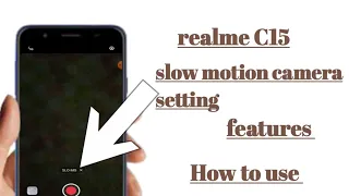 Realme C15 slow motion camera setting features How to use