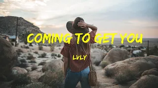 Coming To Get You - Lvly Lyrics