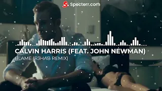 Calvin Harris (feat. John Newman) - Blame (R3hab Remix)