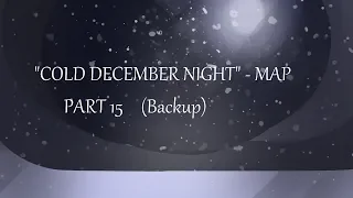 "Cold December Night" Christmas MAP part 15 (Backup)