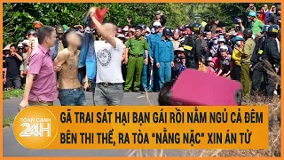 Gã trai sát hại bạn gái rồi nằm ngủ cả đêm bên thi thể, ra tòa “nằng nặc” xin án tử